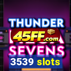 3539 slots